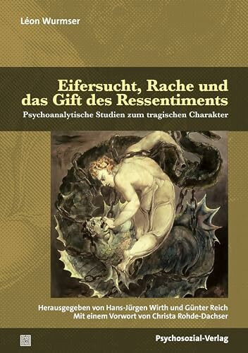 Eifersucht, Rache und das Gift des Ressentiments: Psychoanalytische Studien zum tragischen Charakter (Bibliothek der Psychoanalyse)