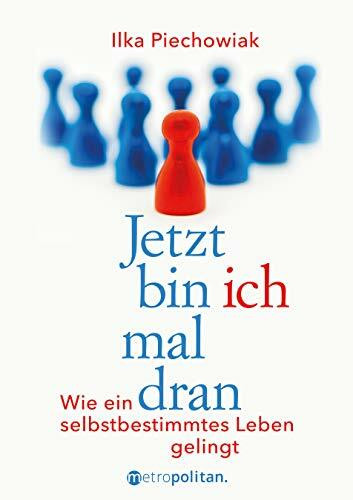 Jetzt bin ich mal dran: Wie ein selbstbestimmtes Leben gelingt (metropolitan Bücher)