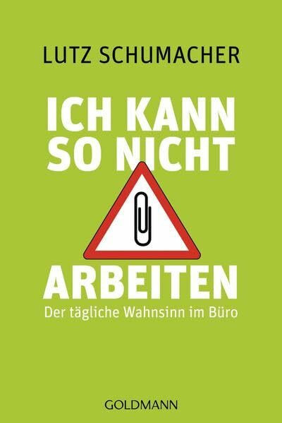 Ich kann so nicht arbeiten: Der tägliche Wahnsinn im Büro