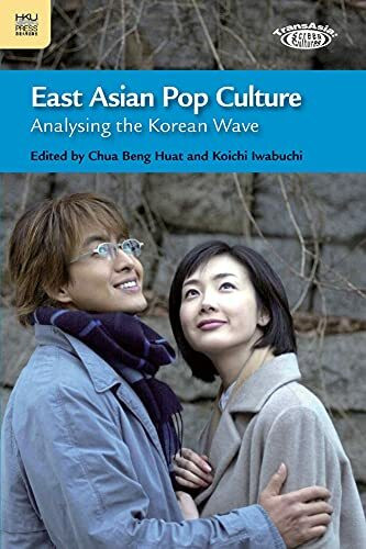 East Asian Pop Culture: Analysing the Korean Wave (Transasia: Screen Cultures)