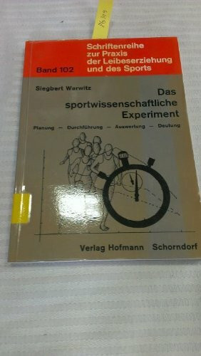 Das sportwissenschaftliche Experiment: Planung - Durchführung - Auswertung - Deutung (Schriftenreihe zur Praxis der Leibeserziehung und des Sports)