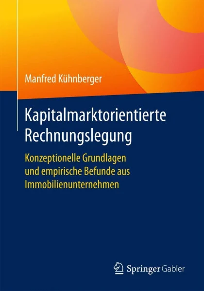 Kapitalmarktorientierte Rechnungslegung: Konzeptionelle Grundlagen und empirische Befunde aus Immobilienunternehmen