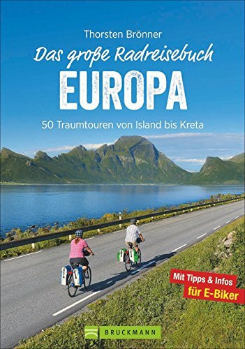Das große Radreisebuch Europa: 50 Traumtouren mit dem Rad von Island bis Kreta. Radeln durch Europa auf den schönsten Radwegen. Mit Karten zu jeder ... Karten zu jeder Tour und Tipps für E-Biker.