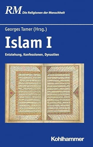 Islam I: Entstehung, Konfessionen, Dynastien (Die Religionen der Menschheit, 25,1) Islam I: Entstehung, Konfessionen, Dynastien (Die Religionen der Menschheit, 25,1)