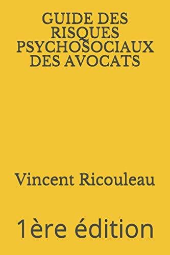 GUIDE DES RISQUES PSYCHOSOCIAUX DES AVOCATS: 1ère édition