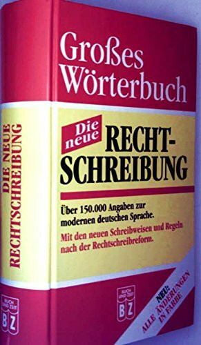 Großes Wörterbuch - die neue Rechtschreibung (Über 150000 Angaben zur modernen deutschen Sprache. Mit den neuen Schreibweisen und Regeln nach der Rechtschreibreform - Neu : alle Änderungen in Farbe)