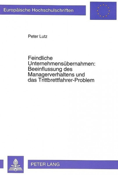 Feindliche Unternehmensübernahmen: Beeinflussung des Managerverhaltens und das Trittbrettfahrer-Prob