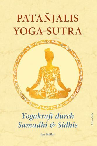 Patañjalis Yoga-Sutra – Yogakraft durch Samadhi & Sidhis: Im Lichte von Maharishis Vedischer Wissenschaft und Technologie aus dem Sanskrit neu ... und mit Erfahrungsberichten kommentiert