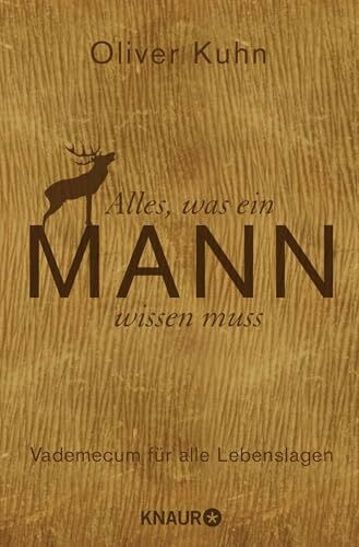 Alles, was ein Mann wissen muss: Vademecum für alle Lebenslagen