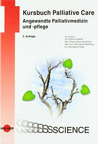 Kursbuch Palliative Care. Angewandte Palliativmedizin und -pflege (UNI-MED Science)