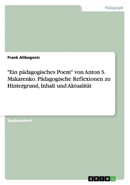 "Ein pädagogisches Poem" von Anton S. Makarenko. Pädagogische Reflexionen zu Hintergrund, Inhalt und