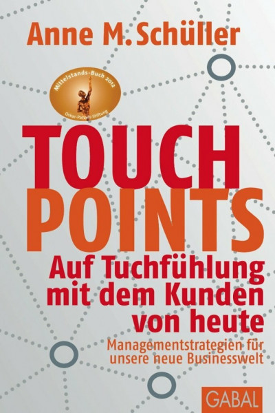 Touchpoints: Auf Tuchfühlung mit dem Kunden von heute. Managementstrategien für unsere neue Businesswelt: Auf Tuchfühlung mit dem Kunden von heute. ... Vorw. v. Gunter Dueck (Dein Business)