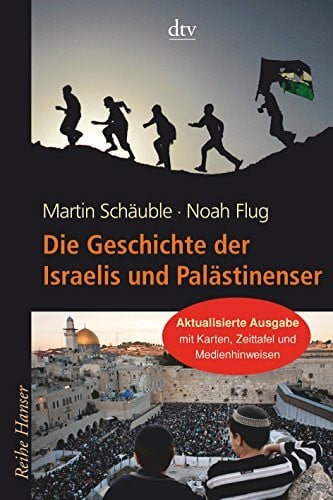 Die Geschichte der Israelis und Palästinenser: Mit Karten, Zeittafel und Medienhinweisen (Reihe Hanser)