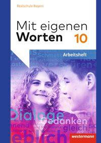 Mit eigenen Worten 10. Arbeitsheft. Sprachbuch. Bayerische Realschulen