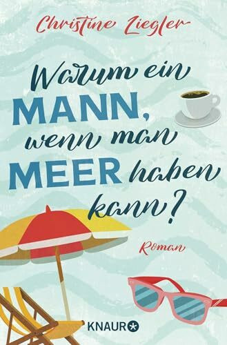 Warum ein Mann, wenn man Meer haben kann?: Roman