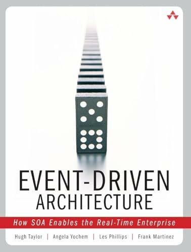 Event-Driven Architecture: How SOA Enables the Real-Time Enterprise: How SOA Enables the Real-Time Enterprise