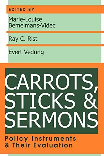 Carrots, Sticks and Sermons: Policy Instruments and Their Evaluation (Comparative Policy Evaluation)