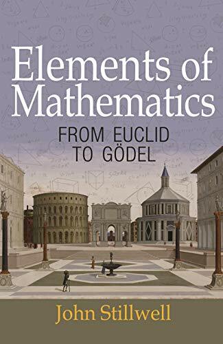 Elements of Mathematics: From Euclid to Gödel Elements of Mathematics: From Euclid to Gödel