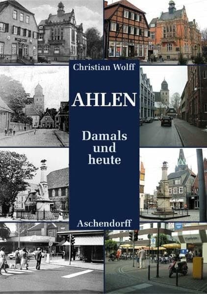 Ahlen damals und heute: Stadtansichten im Wandel der Jahrzehnte