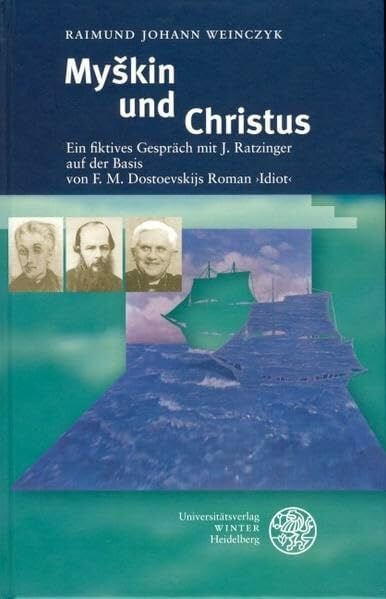 Myškin und Christus: Ein fiktives Gespräch mit J. Ratzinger auf der Basis von F. M. Dostoevskijs Roman ›Idiot‹ (Beiträge zur slavischen Philologie)