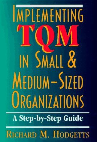 Implementing Tqm in Small & Medium-Sized Organizations: A Step-By-Step Guide