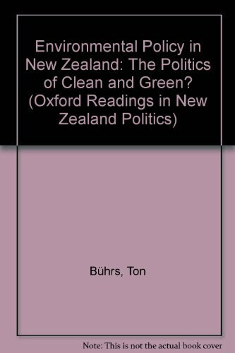 Environmental Policy in New Zealand: The Politics of Clean and Green? (Oxford Readings in New Zealand Politics, Band 3)