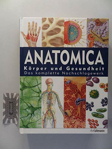 Anatomica: Körper und Gesundheit - Das komplette Nachschlagewerk