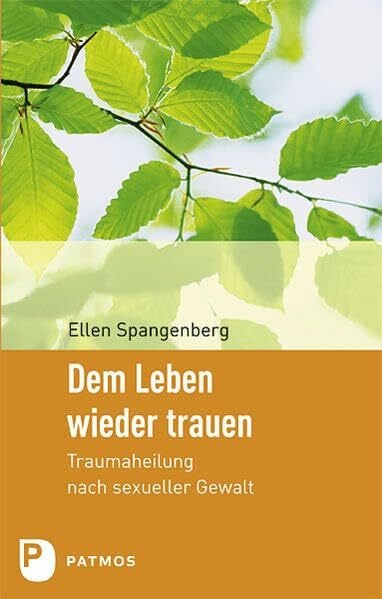Dem Leben wieder trauen: Traumaheilung nach sexueller Gewalt