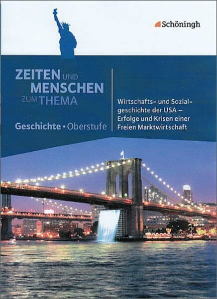 Zeiten und Menschen - Zum Thema: Wirtschafts- und Sozialgeschichte der USA - Erfolge und Krisen einer Freien Marktwirtschaft: Themenhefte Geschichte ... Themenhefte Geschichte für die Oberstufe)