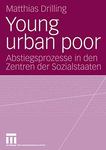 Young urban poor: Abstiegsprozesse in den Zentren der Sozialstaaten (German Edition)