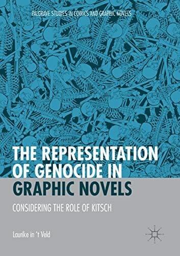 The Representation of Genocide in Graphic Novels: Considering the Role of Kitsch (Palgrave Studies in Comics and Graphic Novels)