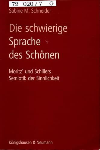 Die schwierige Sprache des Schönen: Moritz' und Schillers Semiotik der Sinnlichkeit (Epistemata - Würzburger wissenschaftliche Schriften. Reihe Literaturwissenschaft)