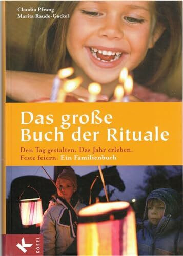 Das große Buch der Rituale: Den Tag gestalten - Das Jahr erleben - Feste feiern - Ein Familienbuch