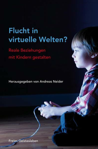 Flucht in virtuelle Welten?: Reale Beziehungen mit Kindern gestalten