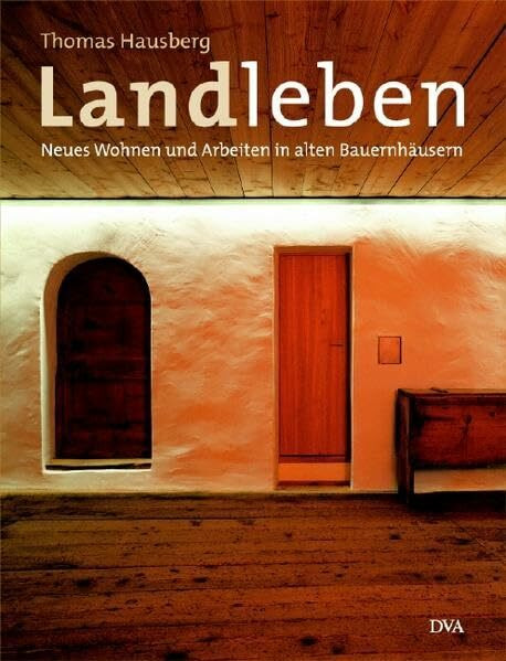Landleben: Neues Wohnen und Arbeiten in alten Bauernhäusern