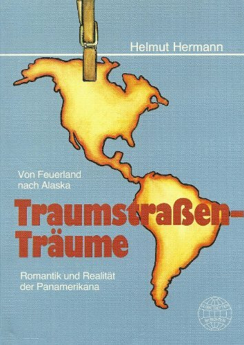Traumstrassen - Träume: Romantik und Realität der Panamerikana