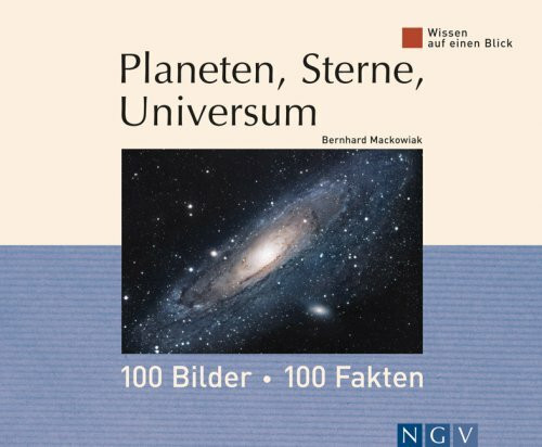Planeten, Sterne, Universum: 100 Bilder, 100 Fakten