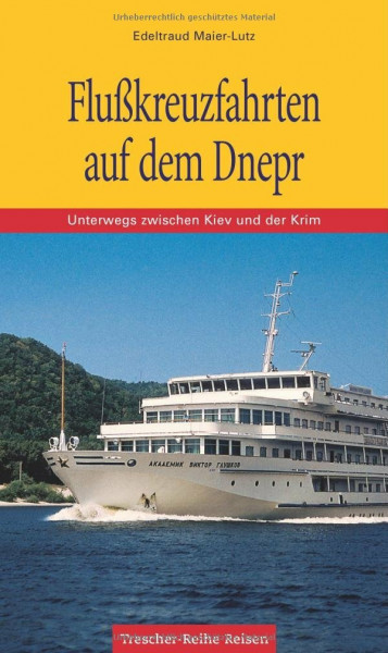 Flusskreuzfahrten auf dem Dnepr: Unterwegs zwischen Kiev und der Krim (Trescher-Reiseführer)