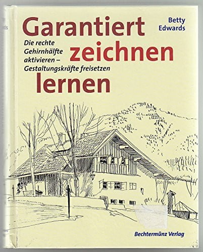 Garantiert zeichnen lernen. Die rechte Gehirnhälfte aktivieren - Gestaltungskräfte freisetzen.