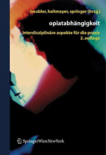 Opiatabhängigkeit: Interdisziplinäre Aspekte für die Praxis (German Edition)