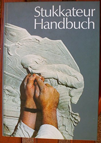 Stukkateur-Handbuch: Ein Leitfaden für die Berufsausbildung und zur Vorbereitung auf die Gesellenprüfung im Stukkateur- (Verputzer) Handwerk