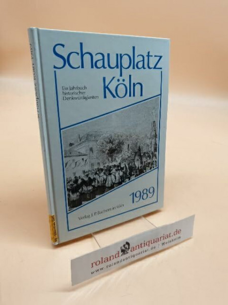 Schauplatz Köln 1989: Ein Jahrbuch historischer Denkwürdigkeiten