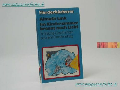 Im Kinderzimmer brennt noch Licht. Fröhliche Geschichten aus dem Familienalltag.