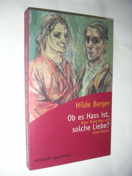 Ob es Hass ist, solche Liebe?: Oskar Kokoschka und Alma Mahler