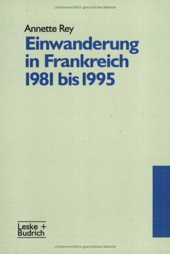 Einwanderung in Frankreich 1981 bis 1995: Ausgangsposition und Handlungsspielraum im Hinblick auf eine gemeinsame europäische Einwanderungspolitik