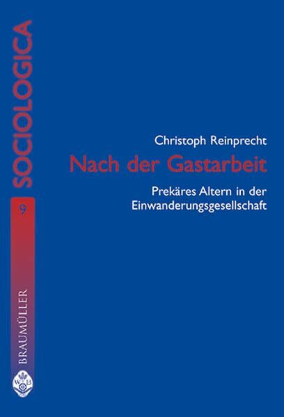 Nach der Gastarbeit: Prekäres Altern in der Einwanderungsgesellschaft (Sociologica)