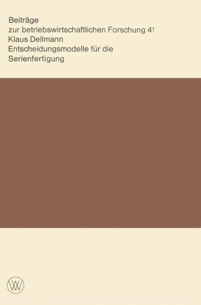 Entscheidungsmodelle für die Serienfertigung (Beitrage Zur Betriebswirtschaftlichen Forschung)