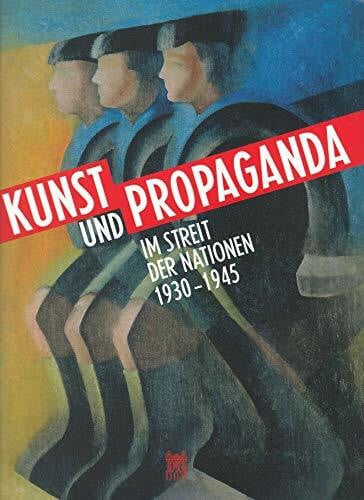 Kunst und Propaganda: Im Streit der Nationen 1930–1945