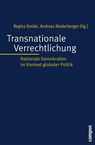 Transnationale Verrechtlichung: Nationale Demokratien im Kontext globaler Politik