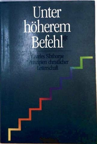 Unter höherem Befehl. Prinzipien geistlicher Leiterschaft